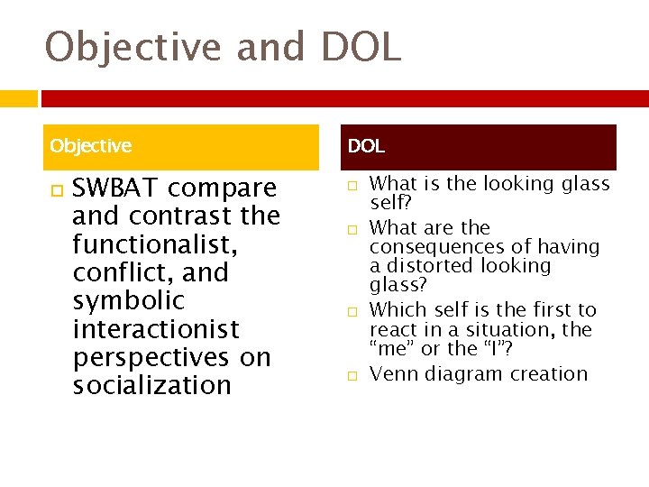 Objective and DOL Objective SWBAT compare and contrast the functionalist, conflict, and symbolic interactionist