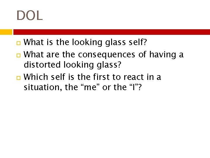 DOL What is the looking glass self? What are the consequences of having a