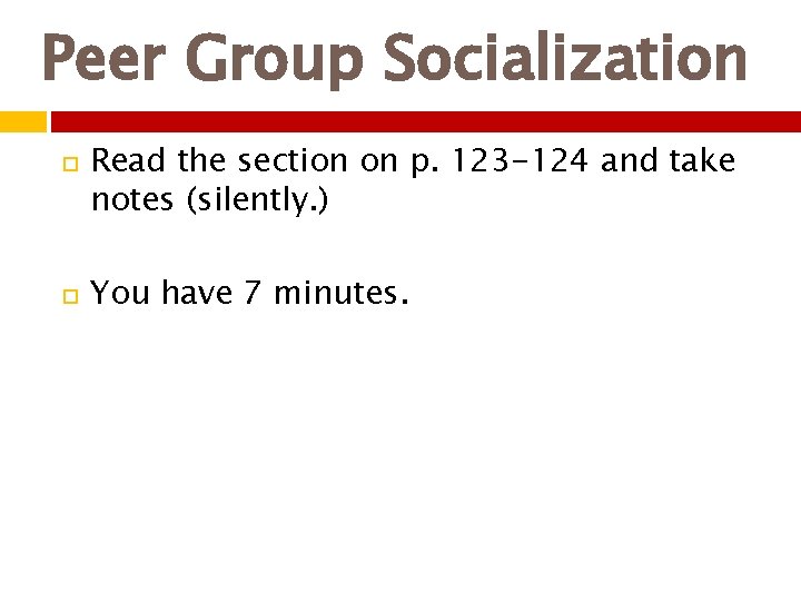 Peer Group Socialization Read the section on p. 123 -124 and take notes (silently.