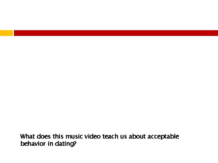 What does this music video teach us about acceptable behavior in dating? 