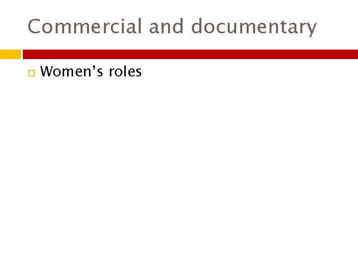 Commercial and documentary Women’s roles 