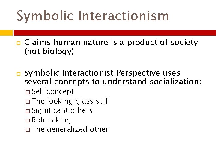 Symbolic Interactionism Claims human nature is a product of society (not biology) Symbolic Interactionist