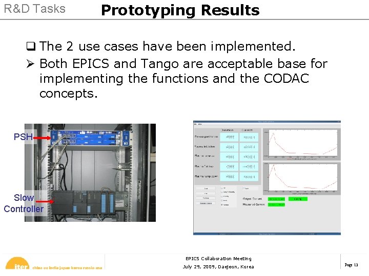 R&D Tasks Prototyping Results q The 2 use cases have been implemented. Ø Both