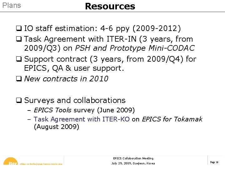 Plans Resources q IO staff estimation: 4 -6 ppy (2009 -2012) q Task Agreement