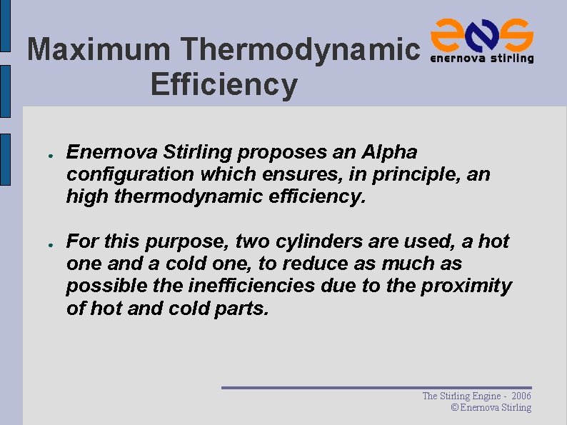 Maximum Thermodynamic Efficiency ● ● Enernova Stirling proposes an Alpha configuration which ensures, in Maximum Thermodynamic Efficiency ● ● Enernova Stirling proposes an Alpha configuration which ensures, in