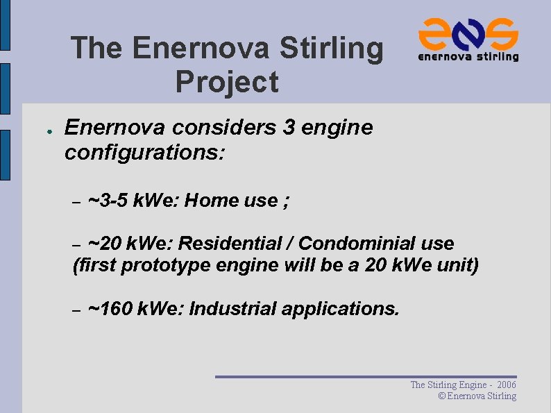 The Enernova Stirling Project ● Enernova considers 3 engine configurations: – ~3 -5 k. The Enernova Stirling Project ● Enernova considers 3 engine configurations: – ~3 -5 k.