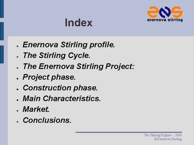 Index ● ● ● ● Enernova Stirling profile. The Stirling Cycle. The Enernova Stirling Index ● ● ● ● Enernova Stirling profile. The Stirling Cycle. The Enernova Stirling
