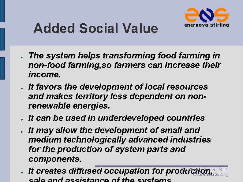 Added Social Value ● ● ● The system helps transforming food farming in non-food Added Social Value ● ● ● The system helps transforming food farming in non-food