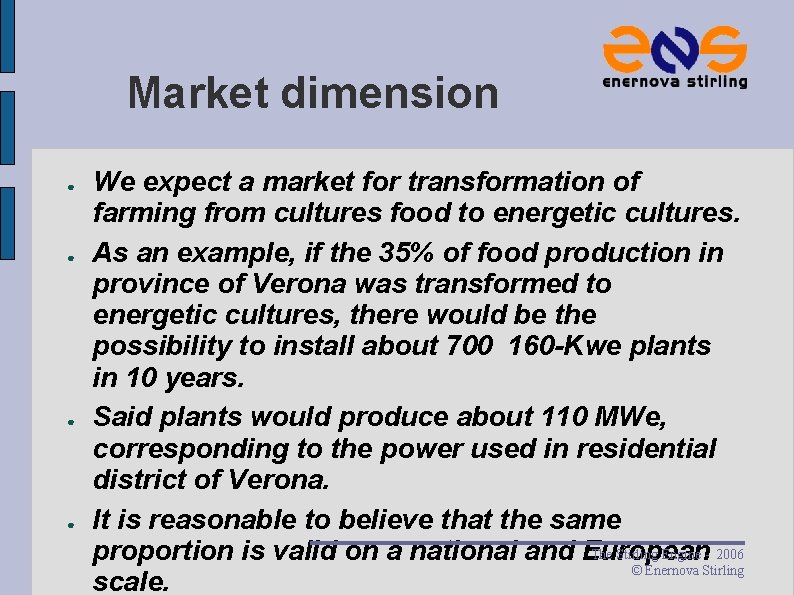 Market dimension ● ● We expect a market for transformation of farming from cultures Market dimension ● ● We expect a market for transformation of farming from cultures