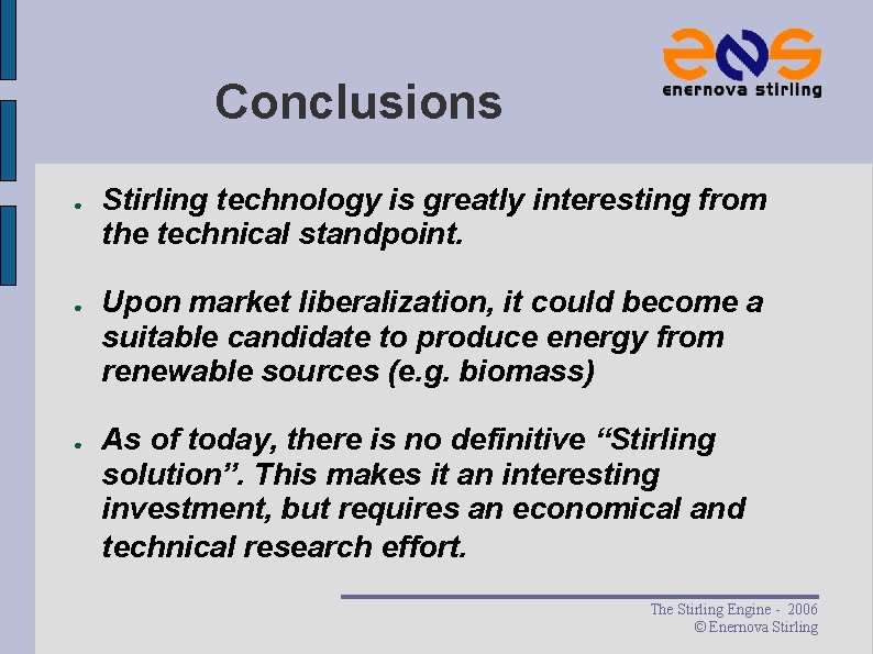 Conclusions ● ● ● Stirling technology is greatly interesting from the technical standpoint. Upon Conclusions ● ● ● Stirling technology is greatly interesting from the technical standpoint. Upon