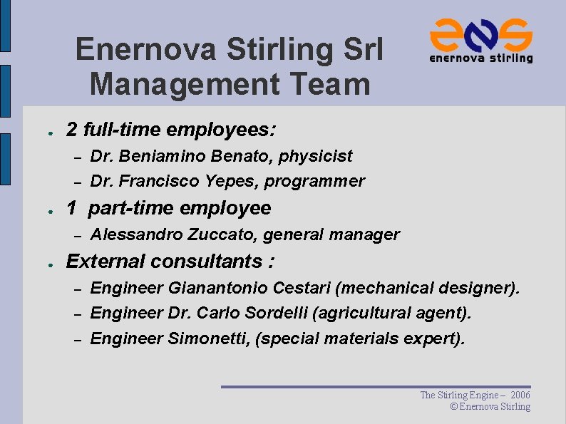 Enernova Stirling Srl Management Team ● 2 full-time employees: – – ● 1 part-time Enernova Stirling Srl Management Team ● 2 full-time employees: – – ● 1 part-time