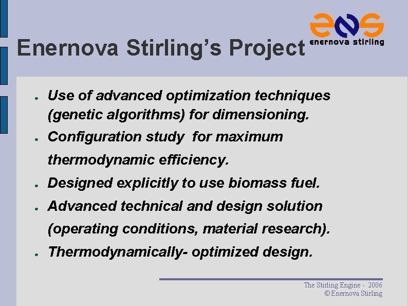 Enernova Stirling’s Project ● ● Use of advanced optimization techniques (genetic algorithms) for dimensioning. Enernova Stirling’s Project ● ● Use of advanced optimization techniques (genetic algorithms) for dimensioning.