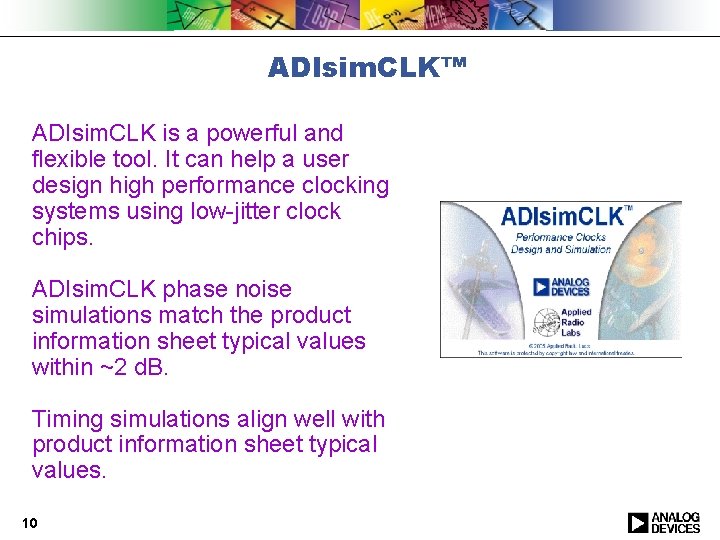 ADIsim. CLK™ ADIsim. CLK is a powerful and flexible tool. It can help a