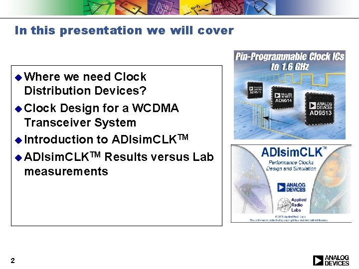 In this presentation we will cover u Where we need Clock Distribution Devices? u