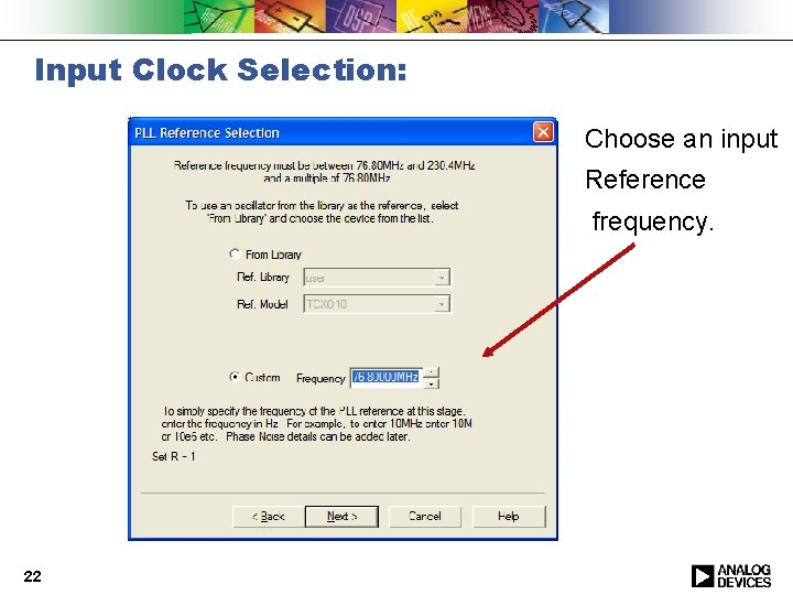 Input Clock Selection: Choose an input Reference frequency. 22 