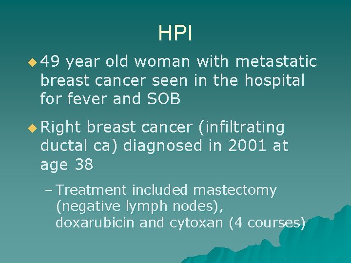 HPI u 49 year old woman with metastatic breast cancer seen in the hospital