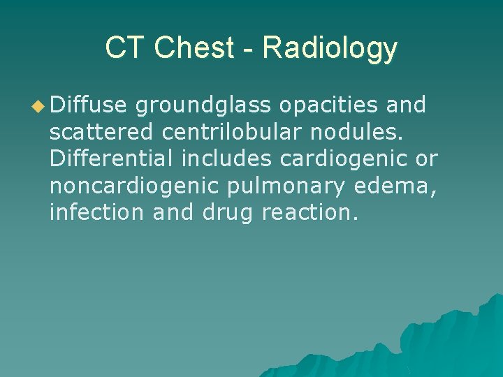 CT Chest - Radiology u Diffuse groundglass opacities and scattered centrilobular nodules. Differential includes