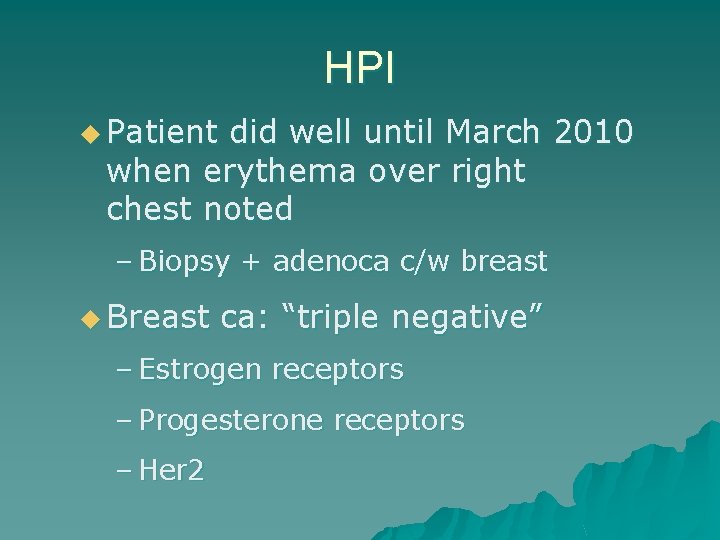 HPI u Patient did well until March 2010 when erythema over right chest noted
