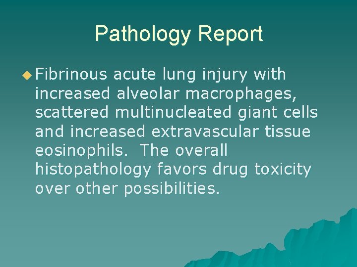 Pathology Report u Fibrinous acute lung injury with increased alveolar macrophages, scattered multinucleated giant
