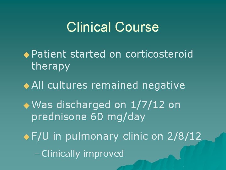 Clinical Course u Patient started on corticosteroid therapy u All cultures remained negative u