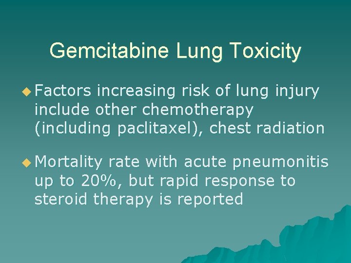 Gemcitabine Lung Toxicity u Factors increasing risk of lung injury include other chemotherapy (including