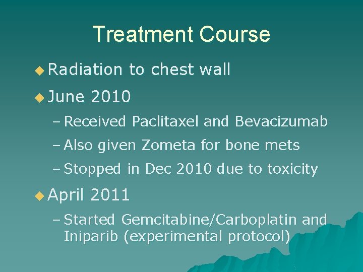 Treatment Course u Radiation u June to chest wall 2010 – Received Paclitaxel and