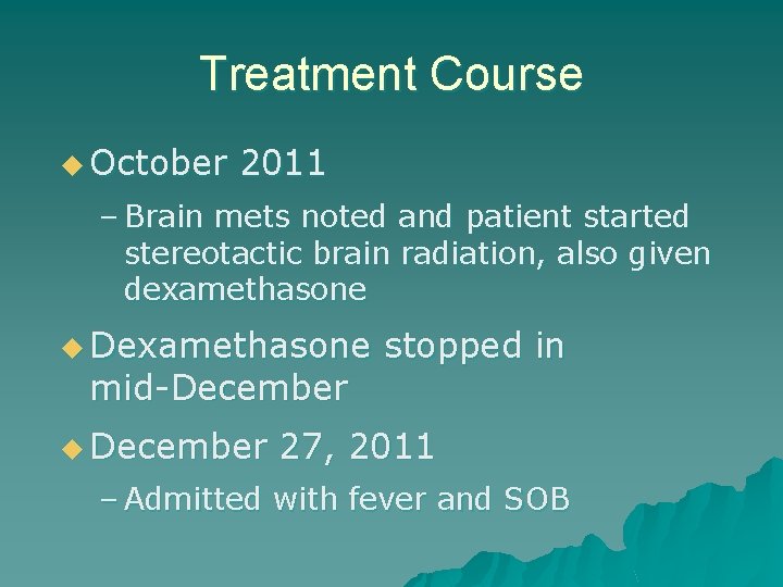 Treatment Course u October 2011 – Brain mets noted and patient started stereotactic brain