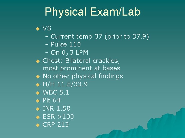 Physical Exam/Lab u u u u u VS – Current temp 37 (prior to