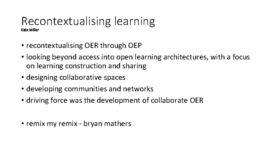 Recontextualising learning Kate Miller • recontextualising OER through OEP • looking beyond access into