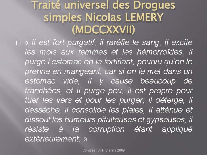 Traité universel des Drogues simples Nicolas LEMERY (MDCCXXVII) � « Il est fort purgatif,