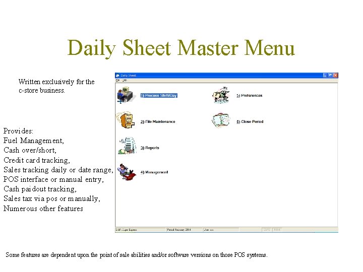 Daily Sheet Master Menu Written exclusively for the c-store business. Provides: Fuel Management, Cash