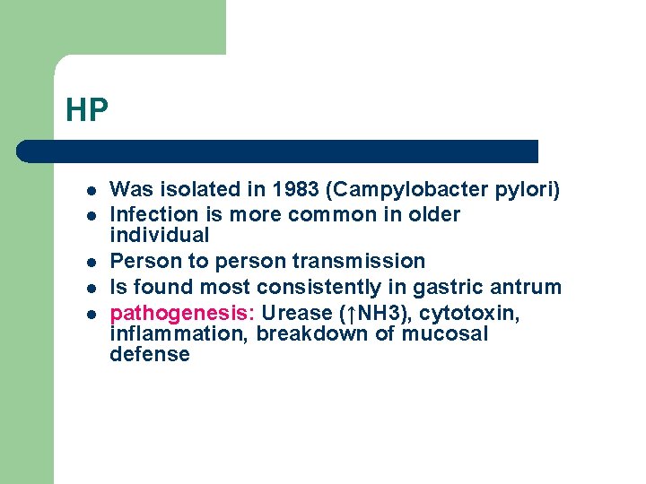 HP l l l Was isolated in 1983 (Campylobacter pylori) Infection is more common