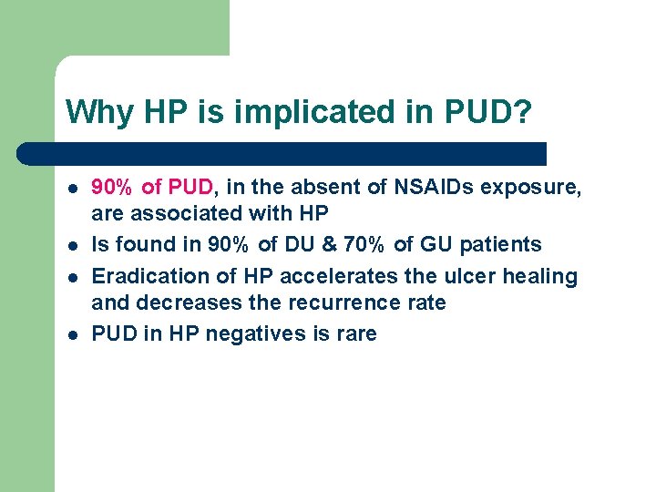 Why HP is implicated in PUD? l l 90% of PUD, in the absent