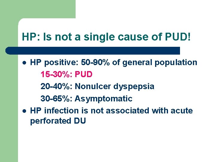 HP: Is not a single cause of PUD! l l HP positive: 50 -90%