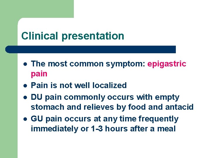 Clinical presentation l l The most common symptom: epigastric pain Pain is not well