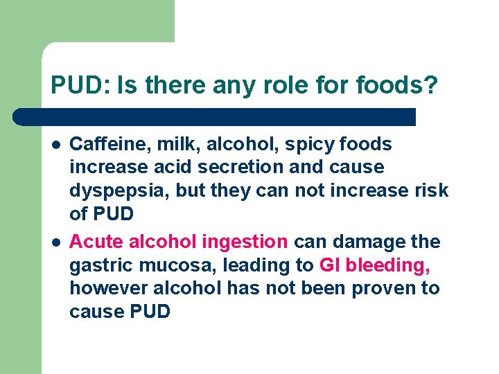 PUD: Is there any role for foods? l l Caffeine, milk, alcohol, spicy foods