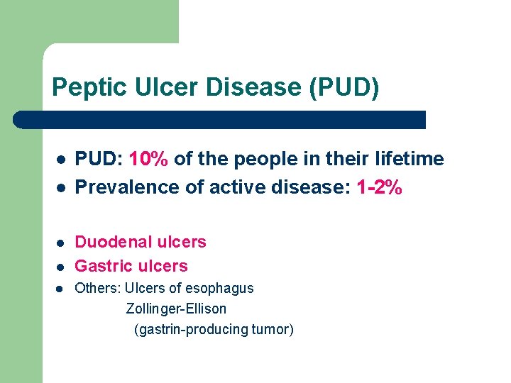 Peptic Ulcer Disease (PUD) l l l PUD: 10% of the people in their