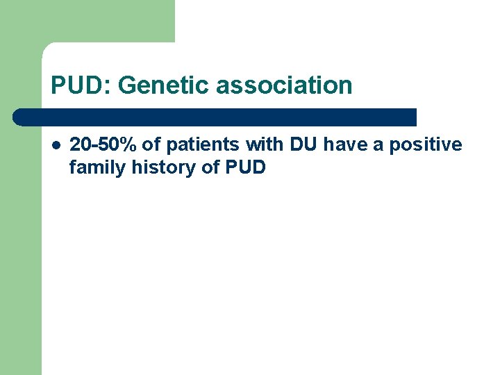 PUD: Genetic association l 20 -50% of patients with DU have a positive family