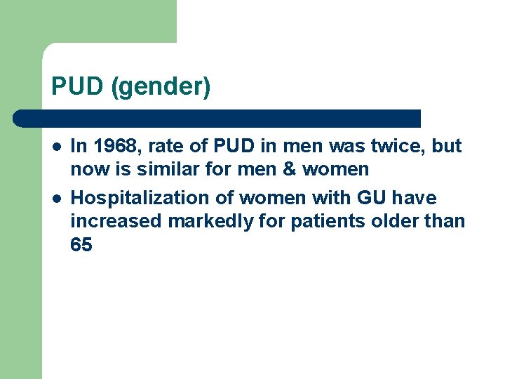 PUD (gender) l l In 1968, rate of PUD in men was twice, but