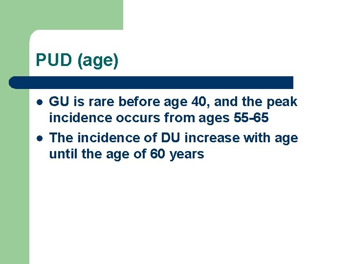 PUD (age) l l GU is rare before age 40, and the peak incidence