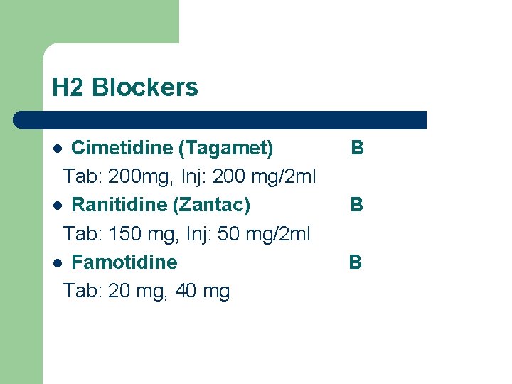 H 2 Blockers Cimetidine (Tagamet) Tab: 200 mg, Inj: 200 mg/2 ml l Ranitidine