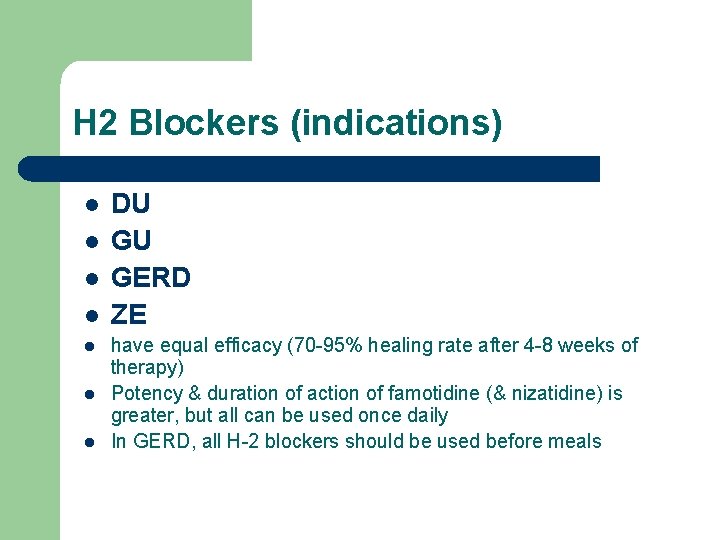 H 2 Blockers (indications) l l l l DU GU GERD ZE have equal