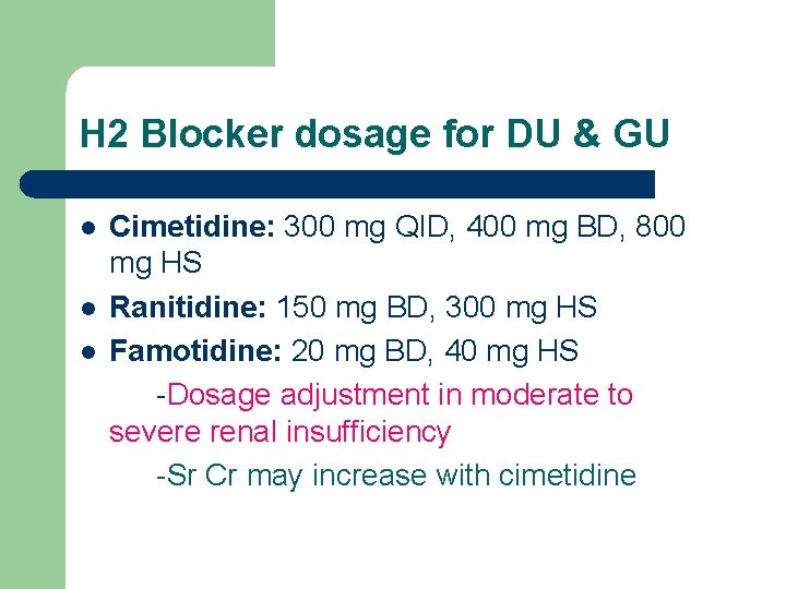 H 2 Blocker dosage for DU & GU l l l Cimetidine: 300 mg