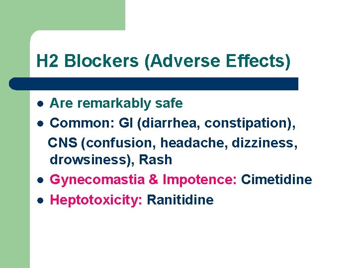 H 2 Blockers (Adverse Effects) Are remarkably safe l Common: GI (diarrhea, constipation), CNS