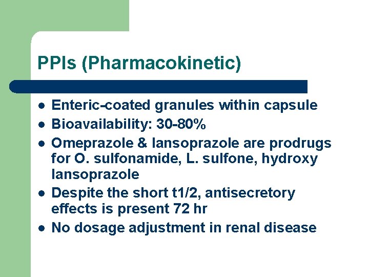 PPIs (Pharmacokinetic) l l l Enteric-coated granules within capsule Bioavailability: 30 -80% Omeprazole &