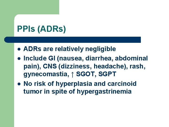 PPIs (ADRs) l l l ADRs are relatively negligible Include GI (nausea, diarrhea, abdominal