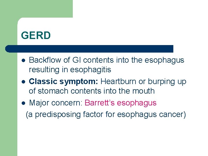 GERD Backflow of GI contents into the esophagus resulting in esophagitis l Classic symptom: