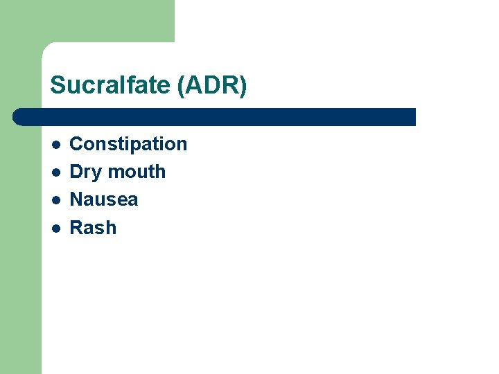 Sucralfate (ADR) l l Constipation Dry mouth Nausea Rash 