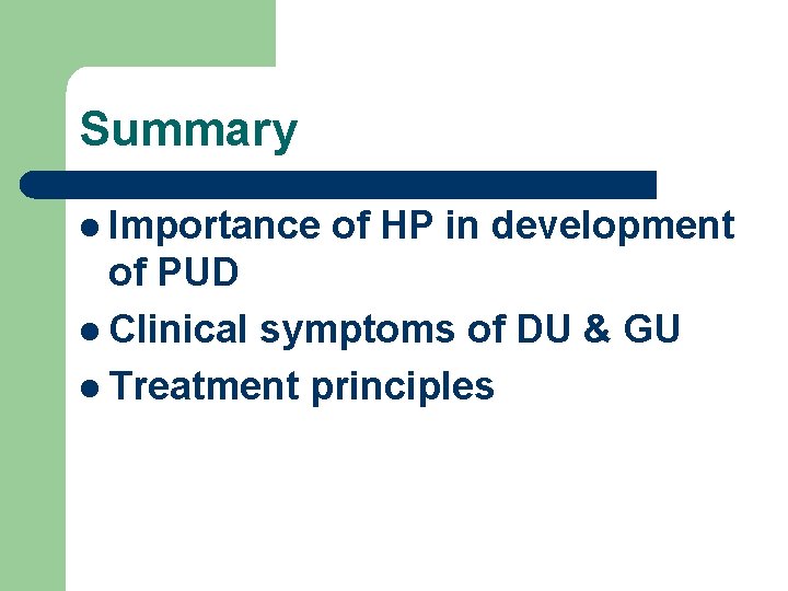 Summary l Importance of HP in development of PUD l Clinical symptoms of DU
