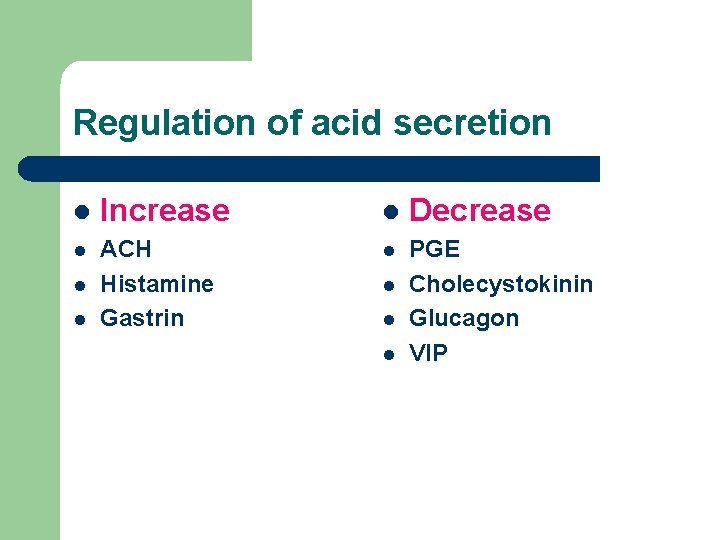 Regulation of acid secretion l Increase l Decrease l ACH Histamine Gastrin l PGE